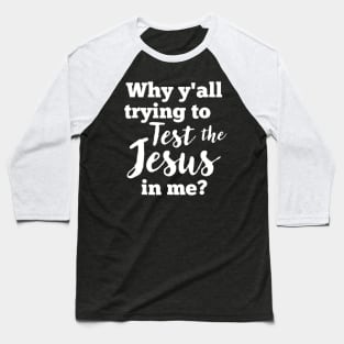 Why Yall Trying To Test The Jesus In Me Bold (Dark) Baseball T-Shirt